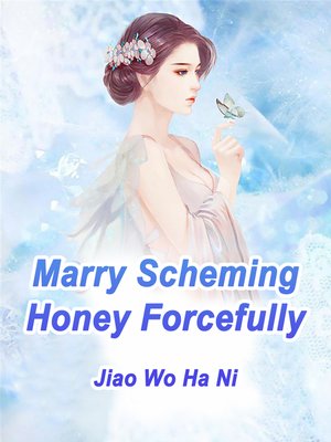 cover image of Marry Scheming Honey Forcefully